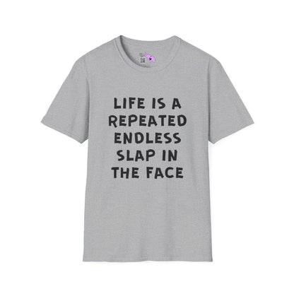 Life Is A Repeated Endless Slap In the Face Adult T-shirt