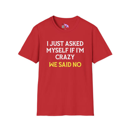 I Just Asked Myself If I'm Crazy We Said No Adult T-shirt