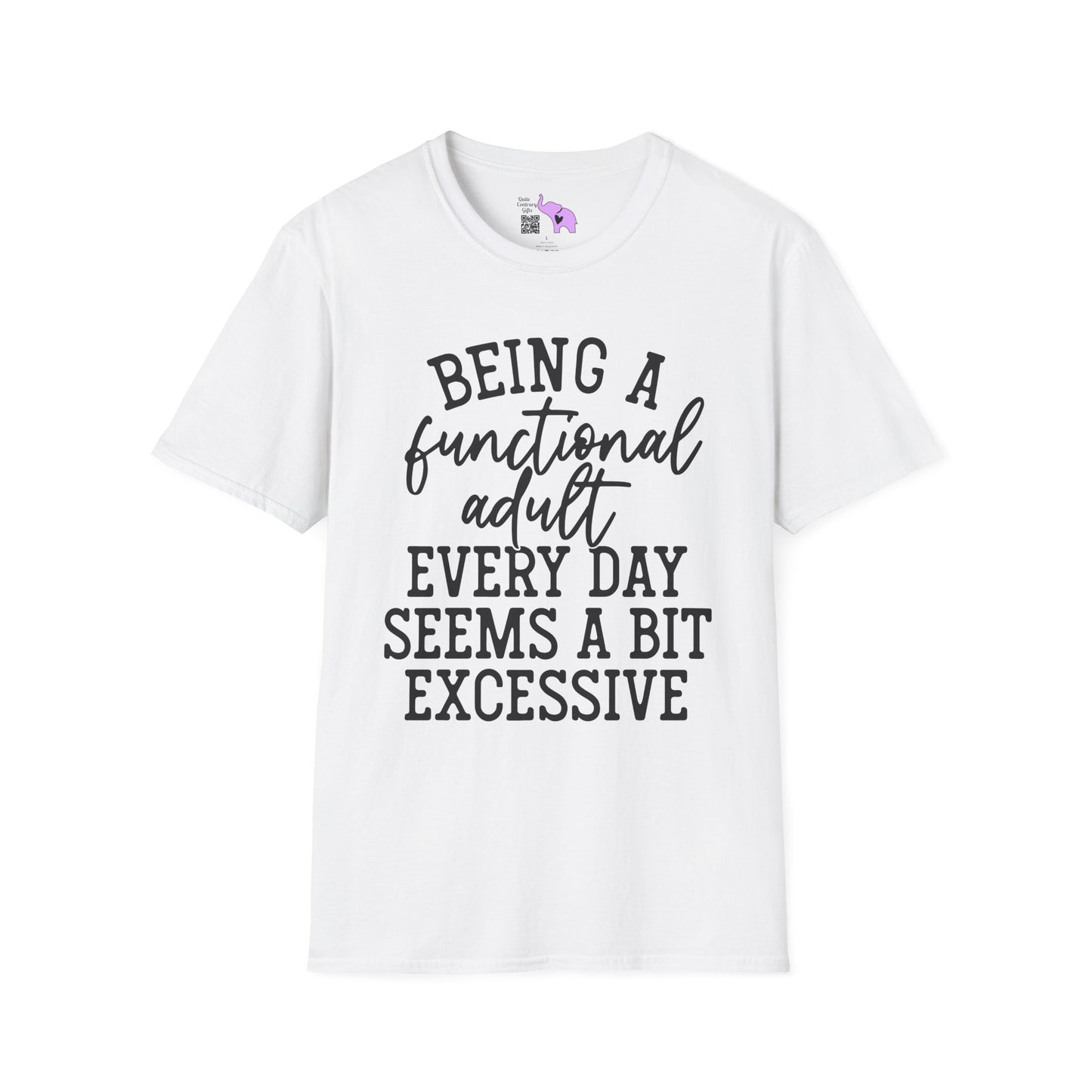 Being A Functional Adult Every Day Seems A Bit Excessive Adult T-shirt