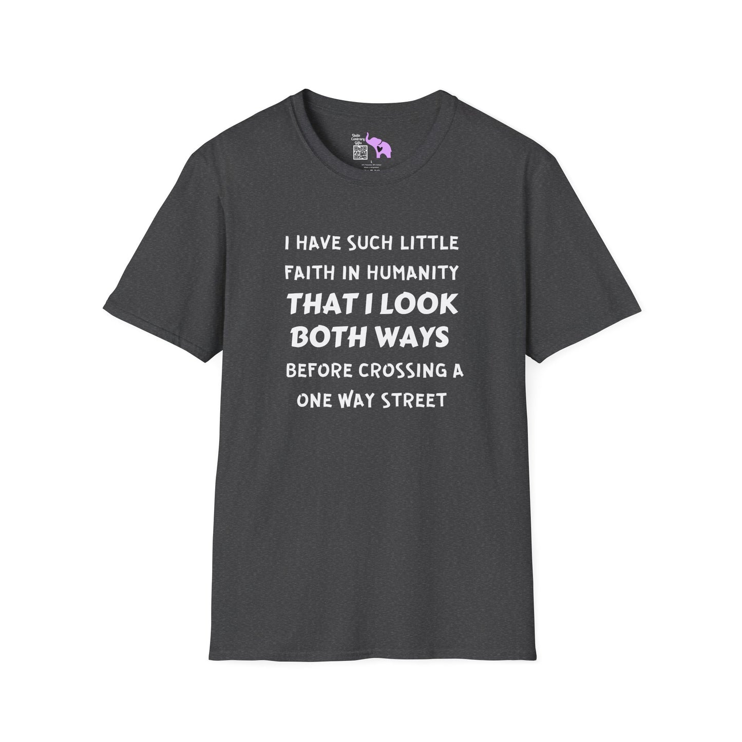 I Have Such Little Faith In Humanity That I Look Both Ways When... Adult T-shirt