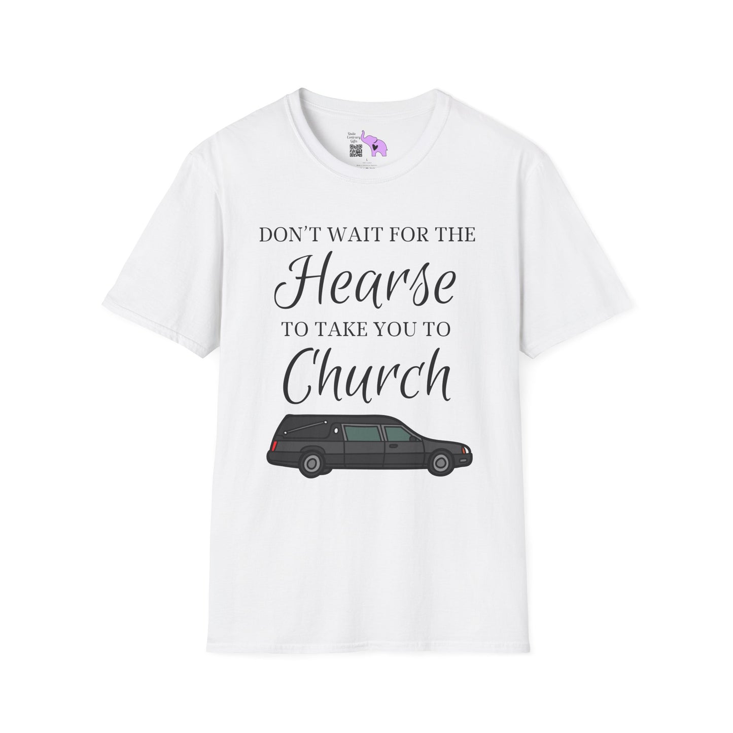 Don't Wait for the Hearse to Take You To Church T-shirt