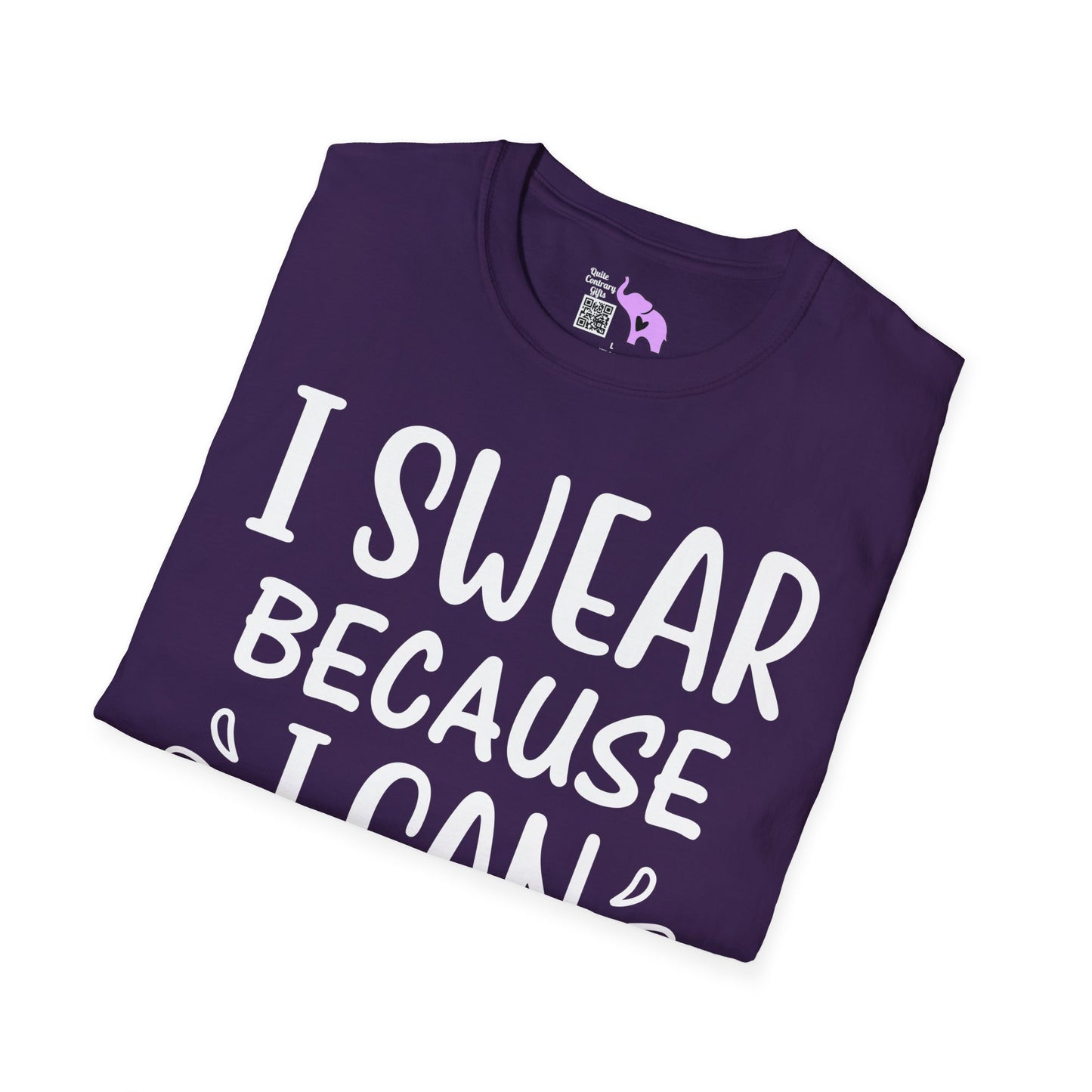 I Swear Because I Can T-shirt