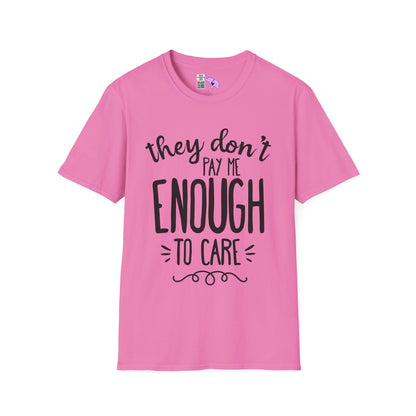 They Don't Pay Me Enough To Care Adult T-shirt