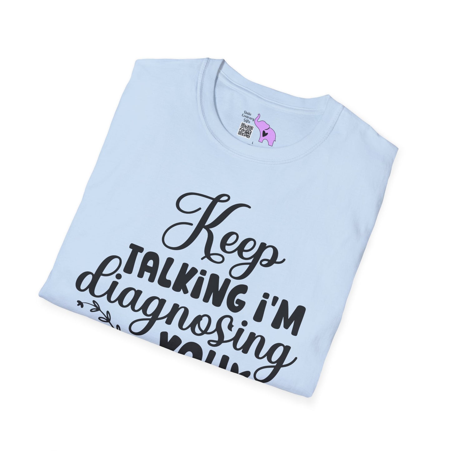 Keep Talking I'm Diagnosing You Adult T-shirt