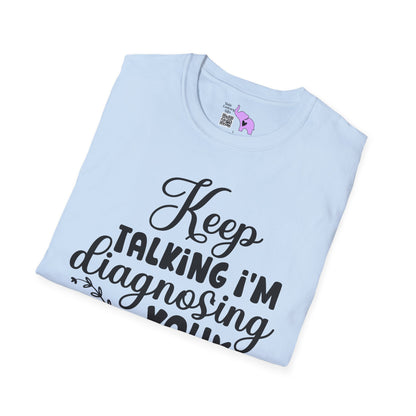 Keep Talking I'm Diagnosing You Adult T-shirt