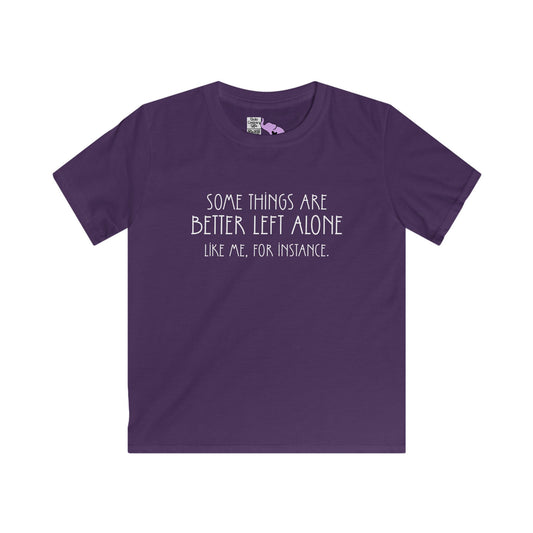 Some Things Are Better Left Alone Like Me For Instance Youth Softstyle Tee