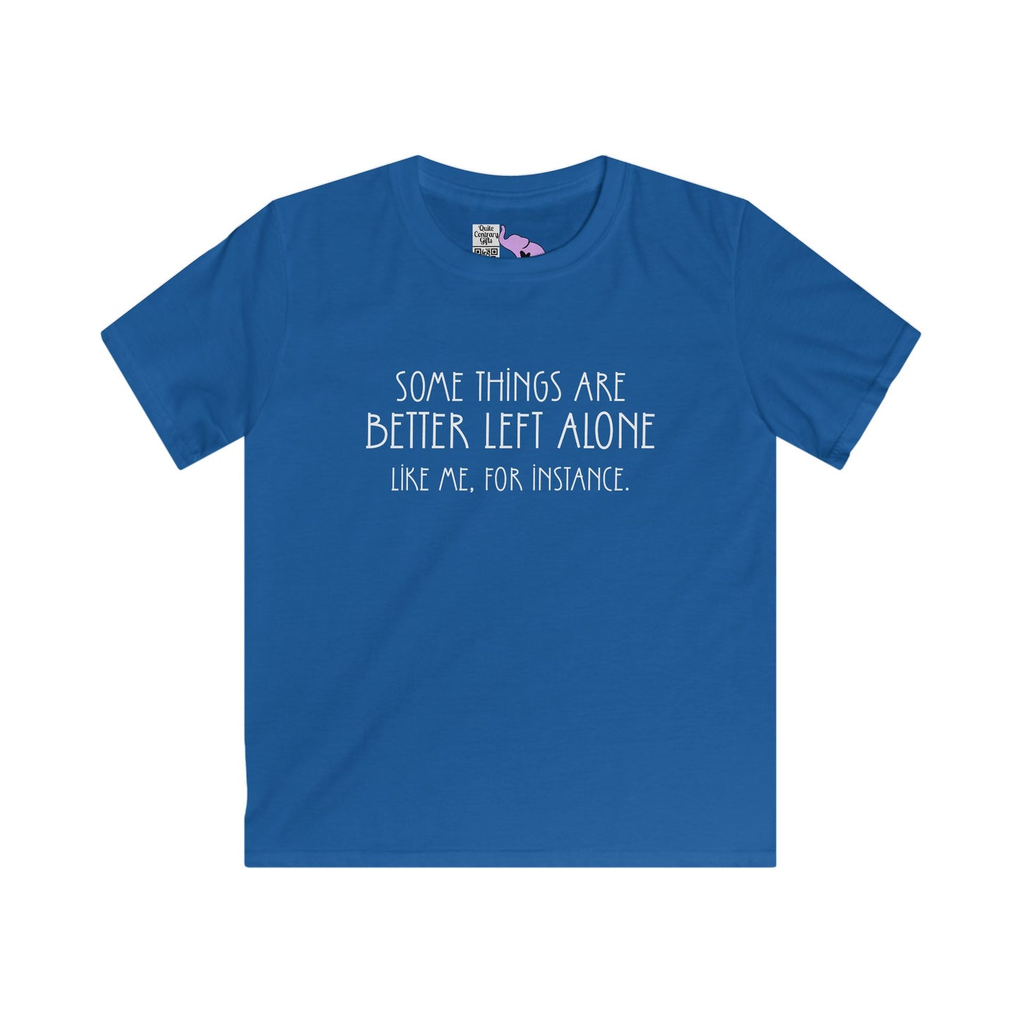 Some Things Are Better Left Alone Like Me For Instance Youth Softstyle Tee