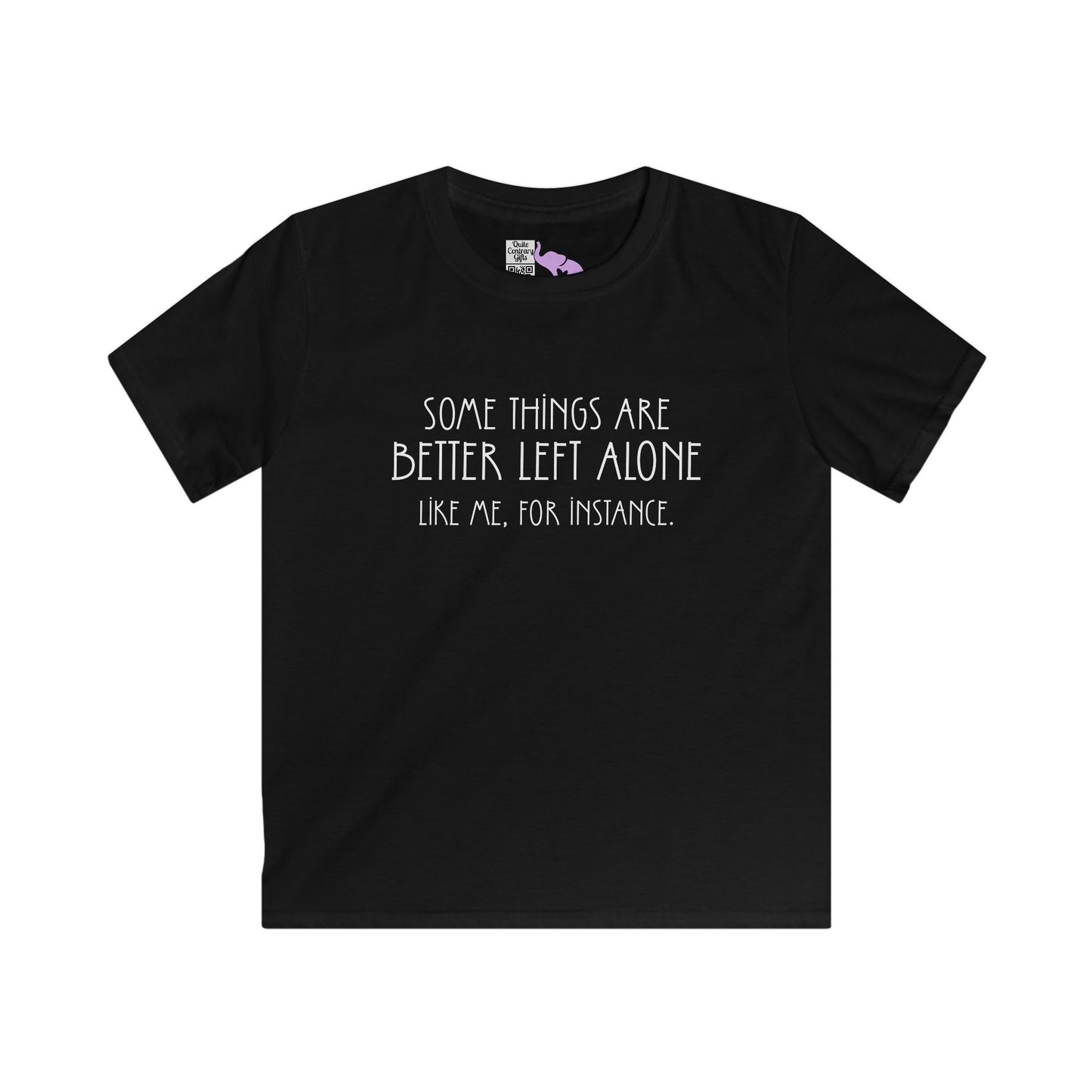 Some Things Are Better Left Alone Like Me For Instance Youth Softstyle Tee