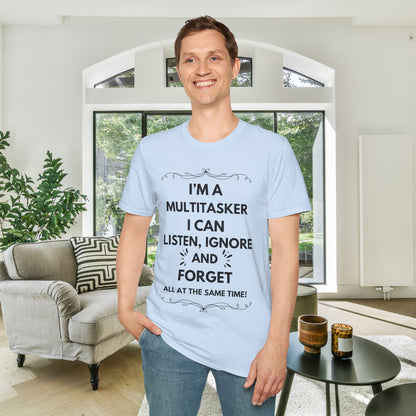I'm A Multitasker I Can Listen, Ignore, and Forget All At The Same Time! Adult T-shirt