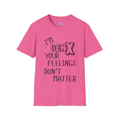 I'm GenX Your Feelings Don't Matter Adult T-shirt