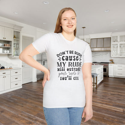 Don't Be Rude Cause My Rude Will Outrude Your Rude & You'll Cry Adult T-shirt