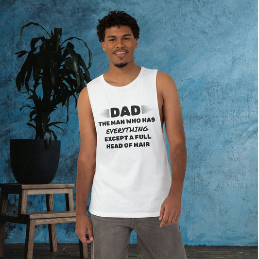 Dad-The Man Who Has Everything Except A Full Head of Hair Tank Top