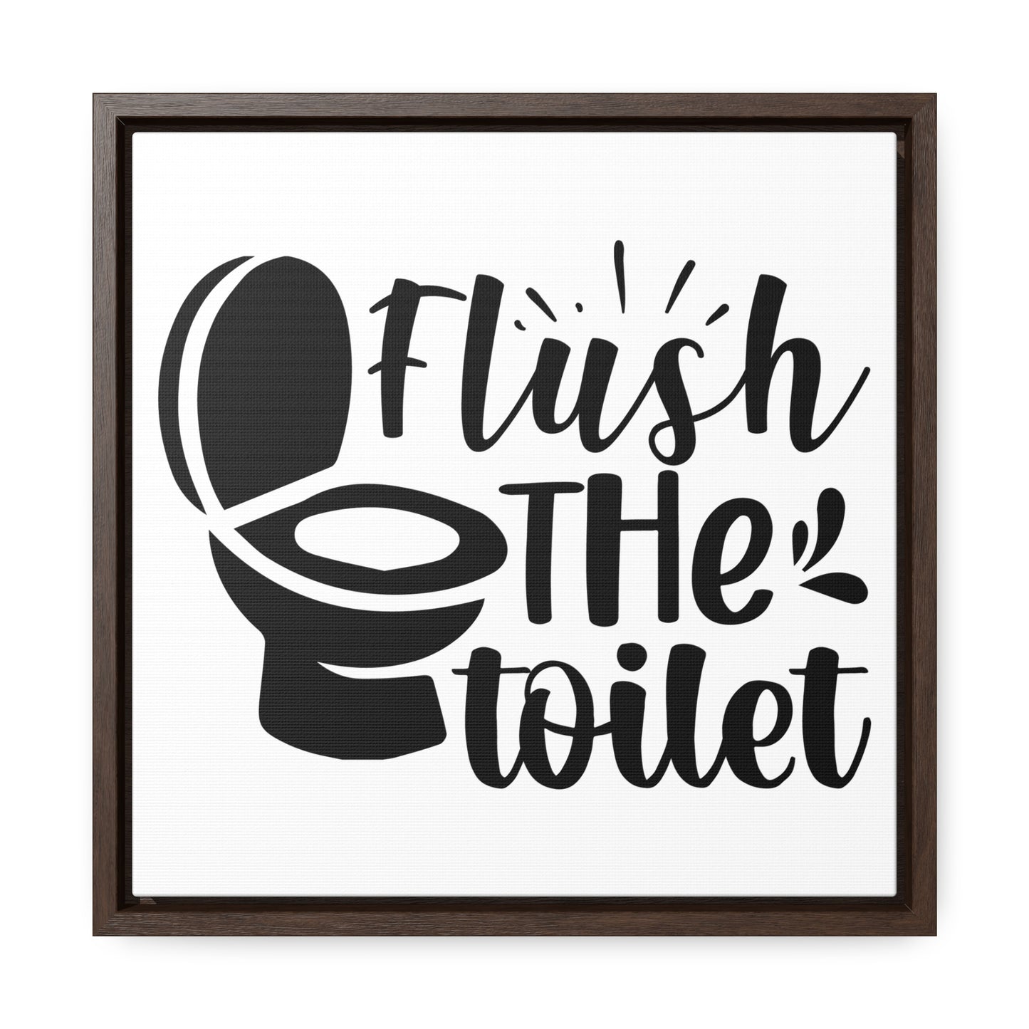 Flush The Toilet Canvas Wraps, Square Frame