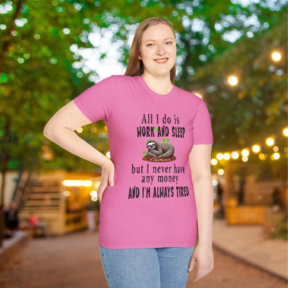 All I Do Is Work and Sleep But I'm Always Broke and I'm Still Tired Adult T-shirt