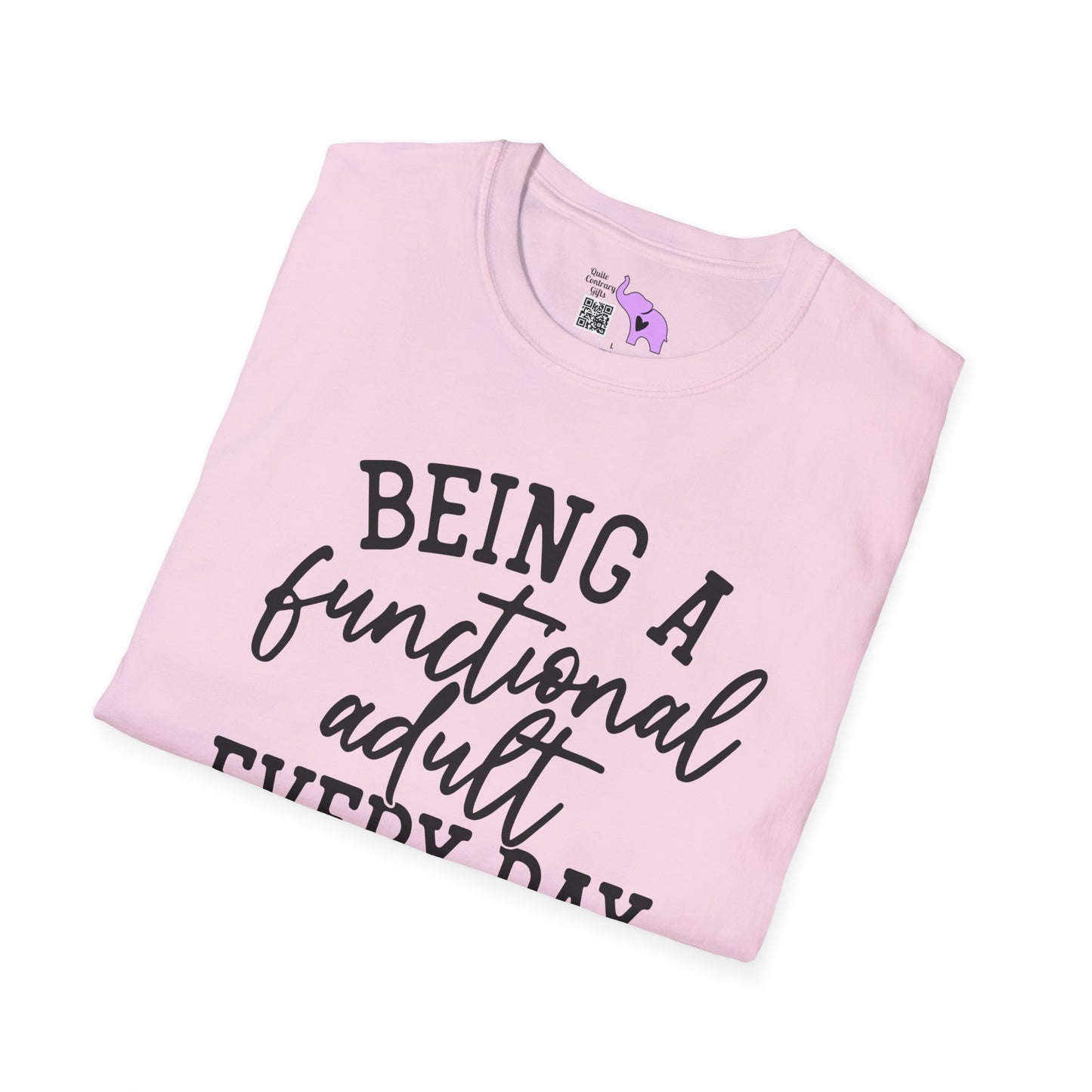 Being A Functional Adult Every Day Seems A Bit Excessive Adult T-shirt