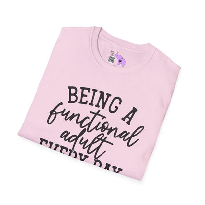 Being A Functional Adult Every Day Seems A Bit Excessive Adult T-shirt