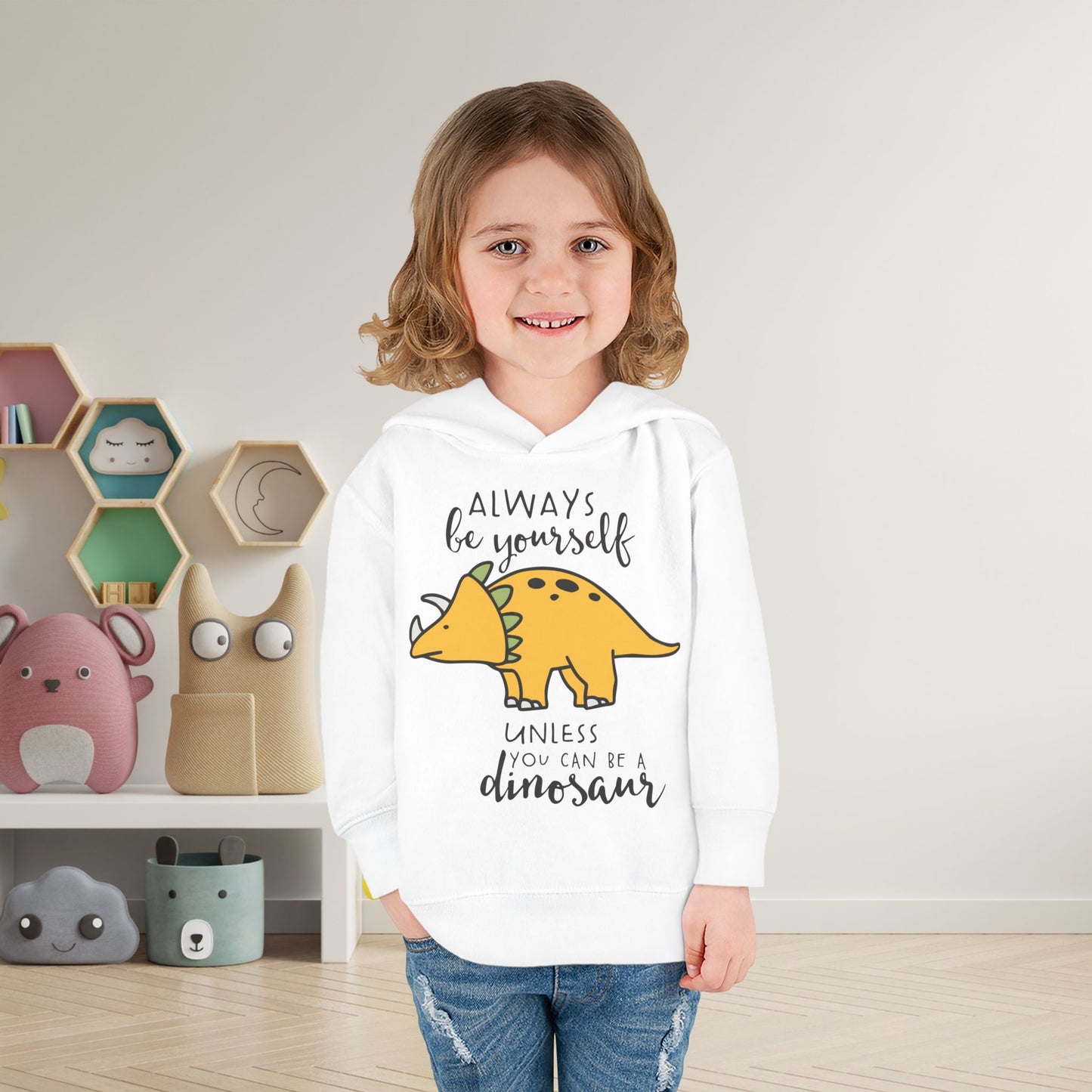 Always Be Yourself Unless You Can Be A Dinosaur Toddler Hoodie