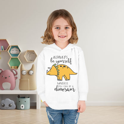 Always Be Yourself Unless You Can Be A Dinosaur Toddler Hoodie