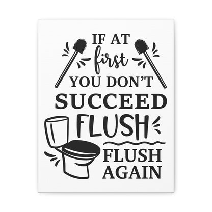 If At First You Don't Succeed Flush Again Canvas Vertical Wraps w/o Frame