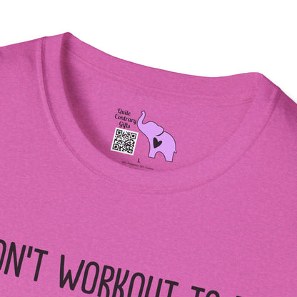 I Don't Workout To Be... Adult T-shirt