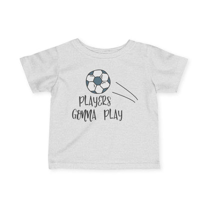 Players Gonna Play Infant T-Shirt