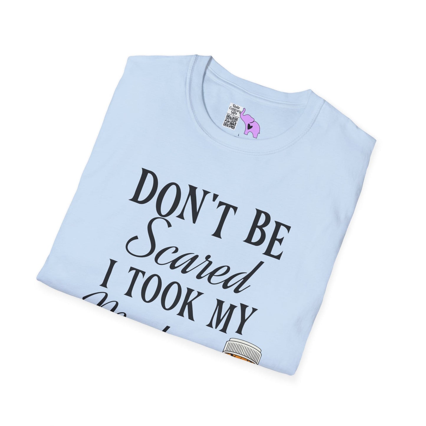 ""Don't Be Scared I Took My Meds Adult T-shirt