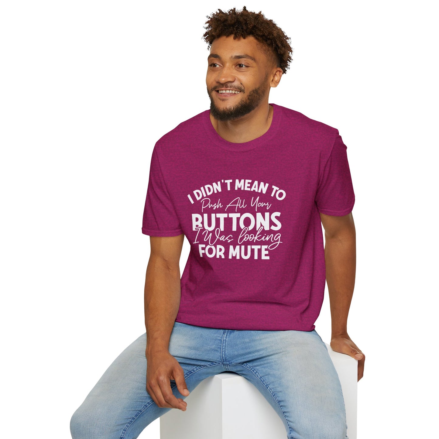 I Didn't Mean To Push All Your Buttons... T-shirt