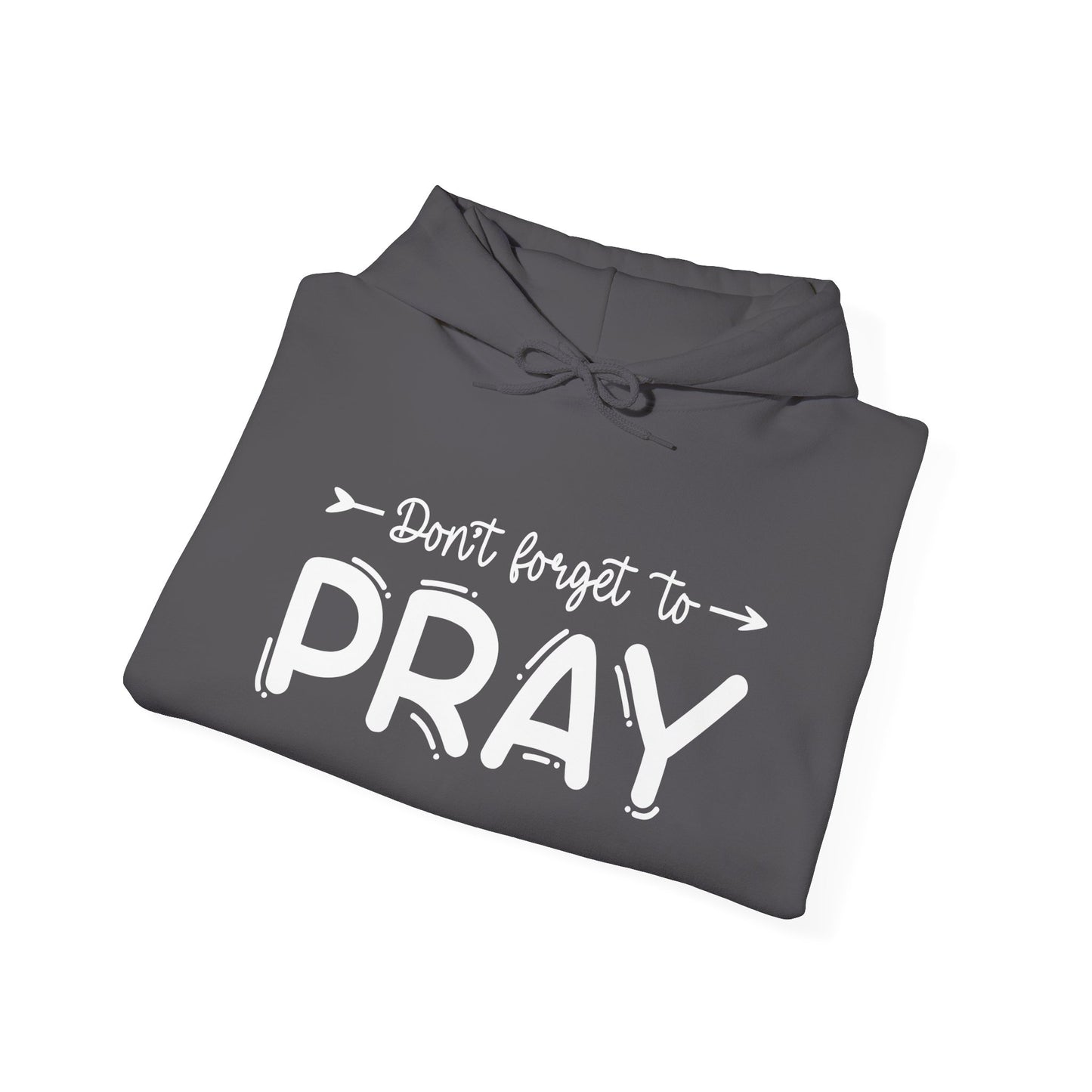Don't Forget To Pray Heavy Blend™ Hooded Sweatshirt