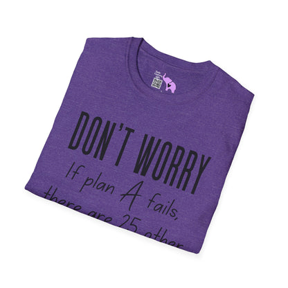 Don't Worry If Plan A Doesn't Work There Are 25 More Letters In The Alphabet Adult T-shirt