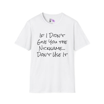 If I Didn't Give You The Nickname... Don't Use It Adult T-shirt