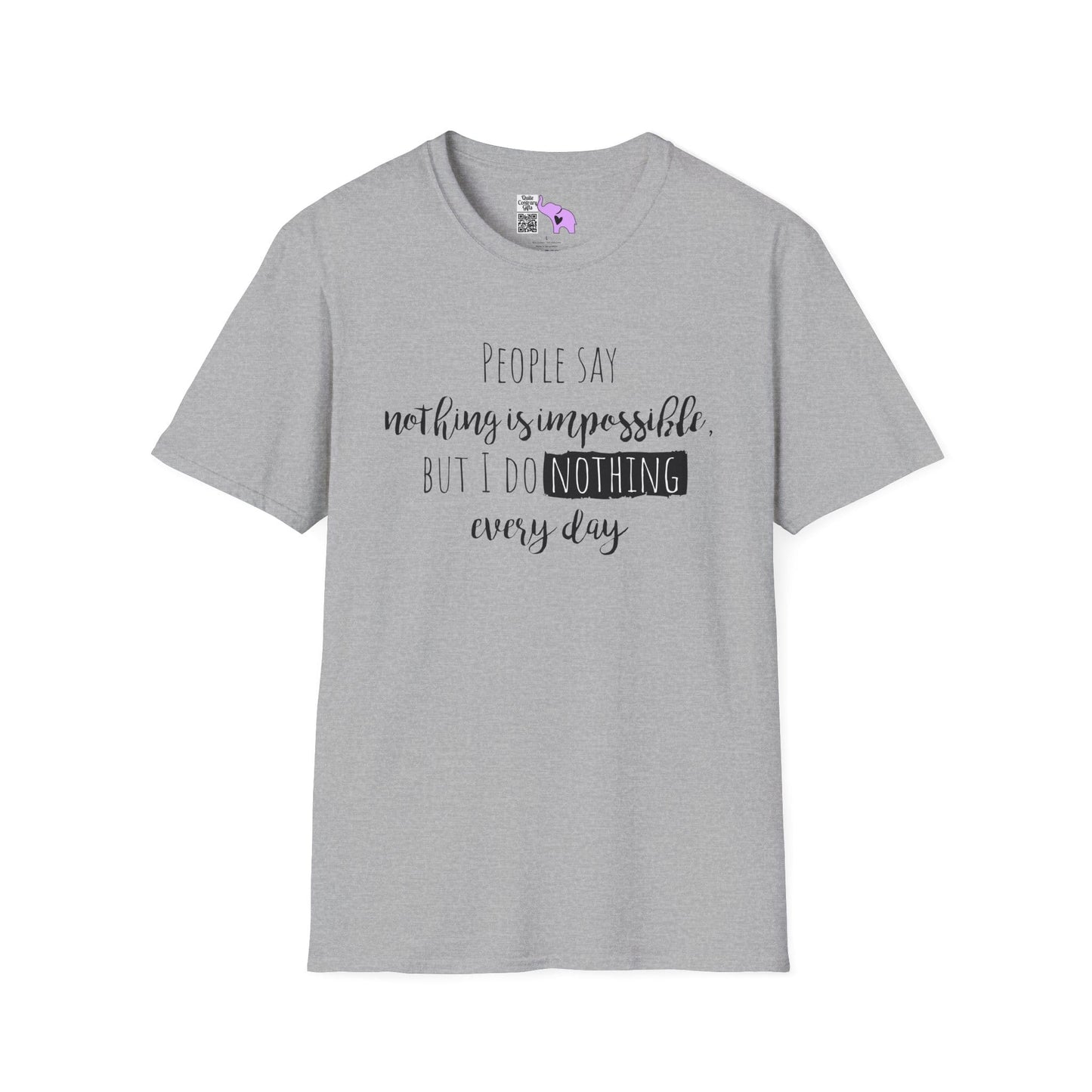 People Say Nothing Is Impossible But I Do Nothing Every Day Adult T-shirt