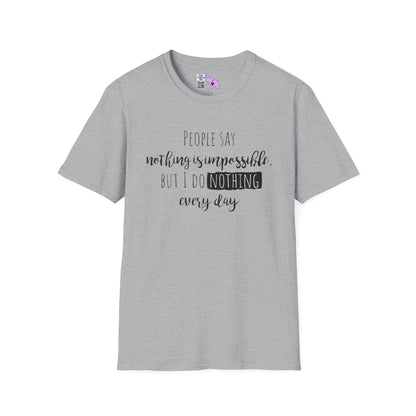 People Say Nothing Is Impossible But I Do Nothing Every Day Adult T-shirt