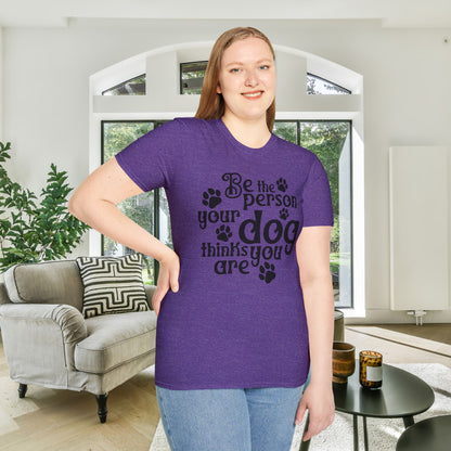 Be The Person Your Dog Thinks You Are Adult T-shirt