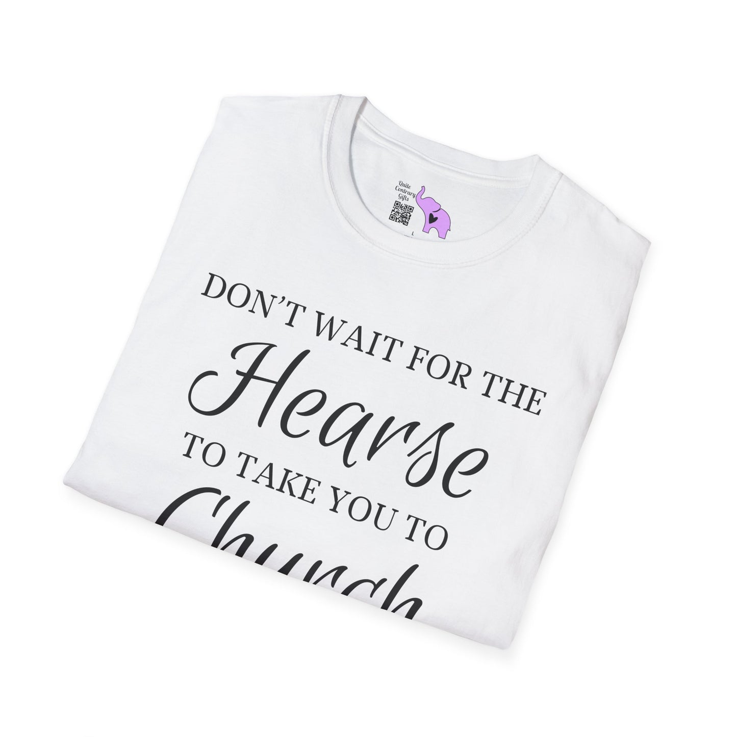Don't Wait for the Hearse to Take You To Church Adult T-shirt