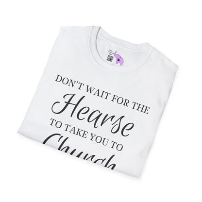 Don't Wait for the Hearse to Take You To Church Adult T-shirt