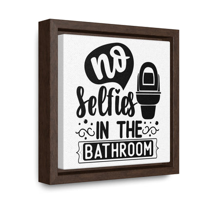 No Selfies In The Bathroom Canvas Wraps, Square Frame