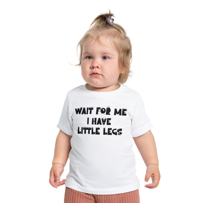 Wait For Me I Have Little Legs Infant T-Shirt
