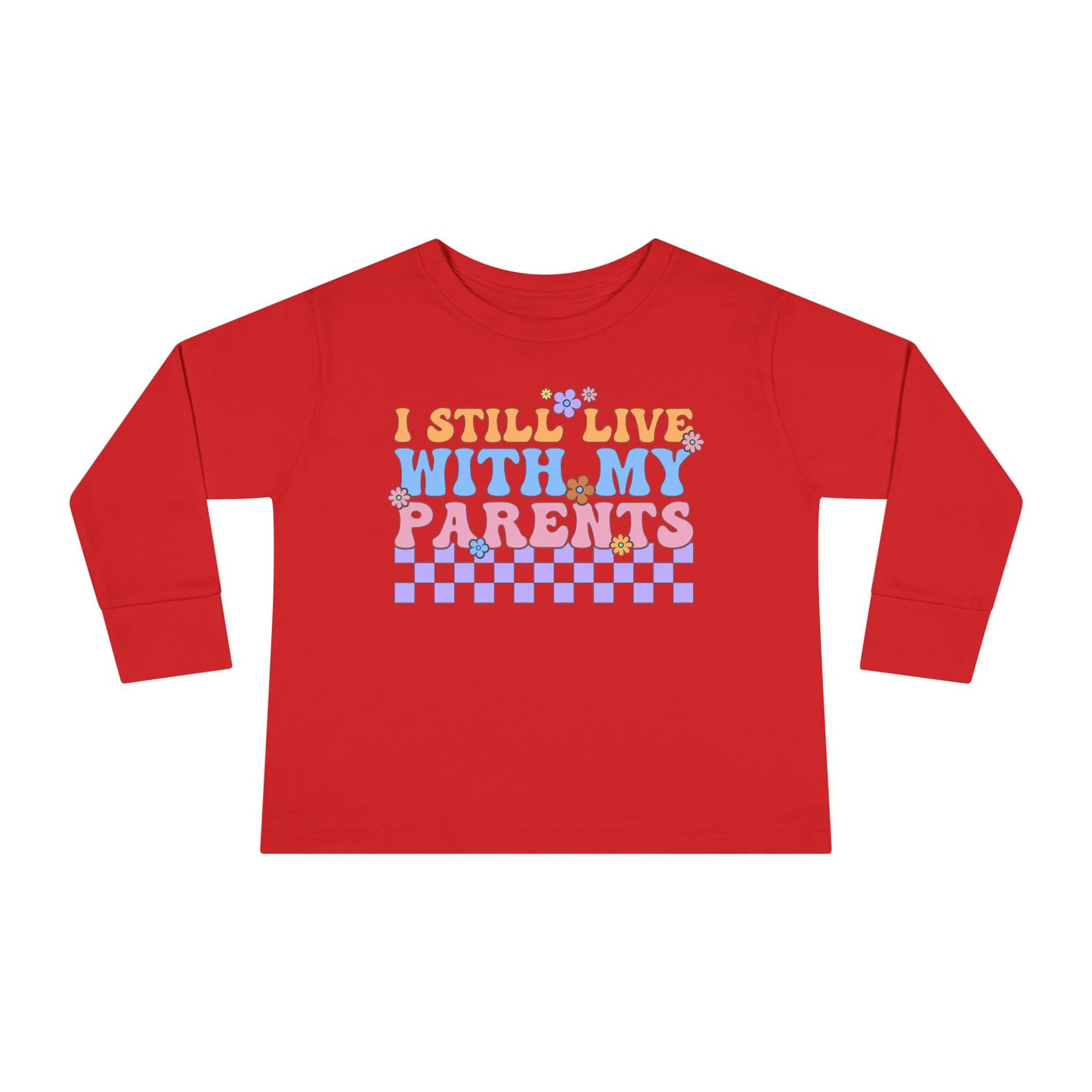 I Still Live With My Parents Toddler Long Sleeve Tee