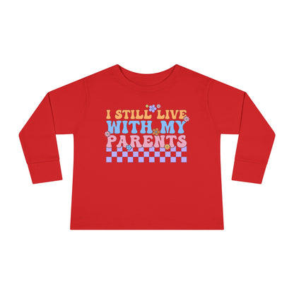 I Still Live With My Parents Toddler Long Sleeve Tee