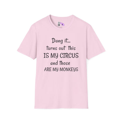 Dang it... Turns Out This Is My Circus and Those Are My Monkeys Adult T-shirt