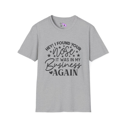 Hey! I Found Your Nose In My Business Again Adult T-shirt