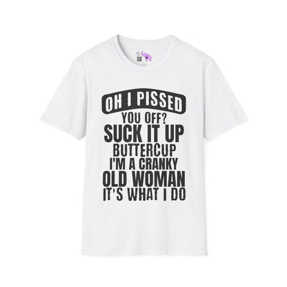 Oh I Pissed You Off? Grumpy Old Woman Adult T-shirt