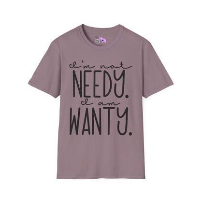 I'm Not Needy I Am Wanty Adult T-shirt