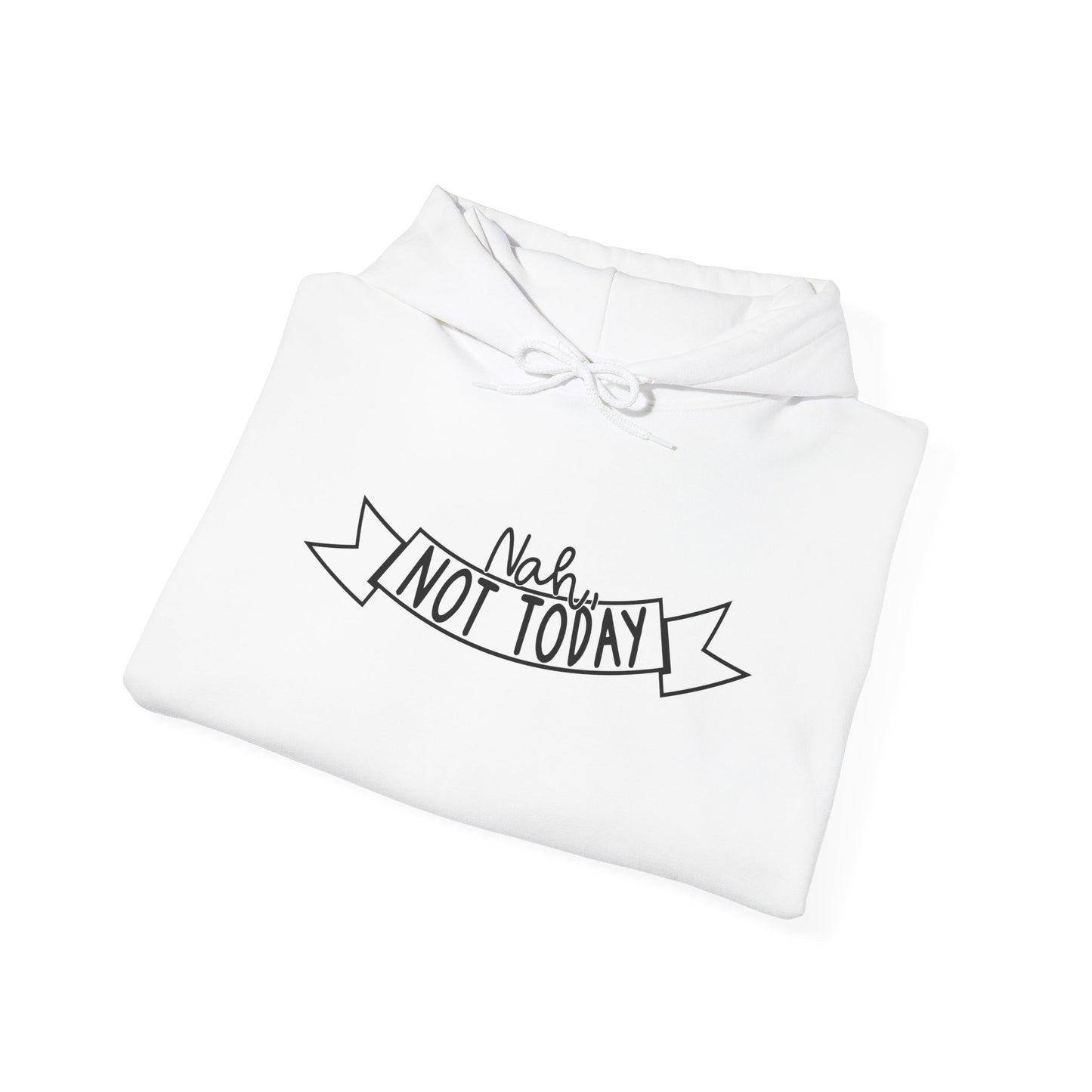 Nah Not Today Heavy Blend™ Hooded Sweatshirt
