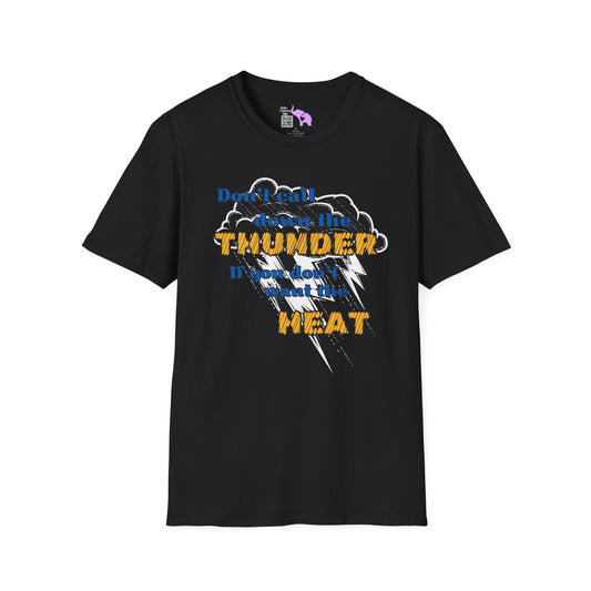 Don't Call Down The Thunder If You Can't Take The Heat T-shirt