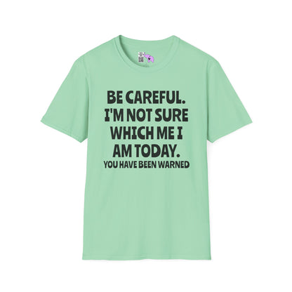 Be Careful. I'm Not Sure Which Me I Am Today. You Have Been Warned Adult T-shirt