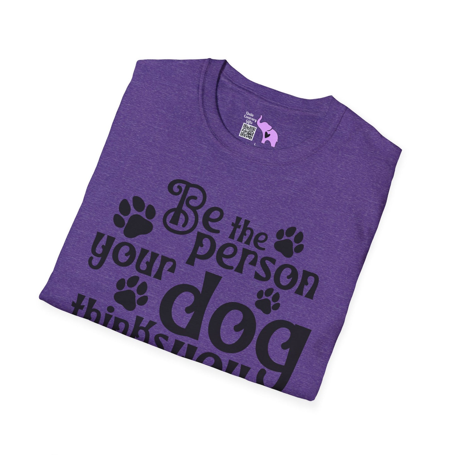 Be The Person Your Dog Thinks You Are Adult T-shirt