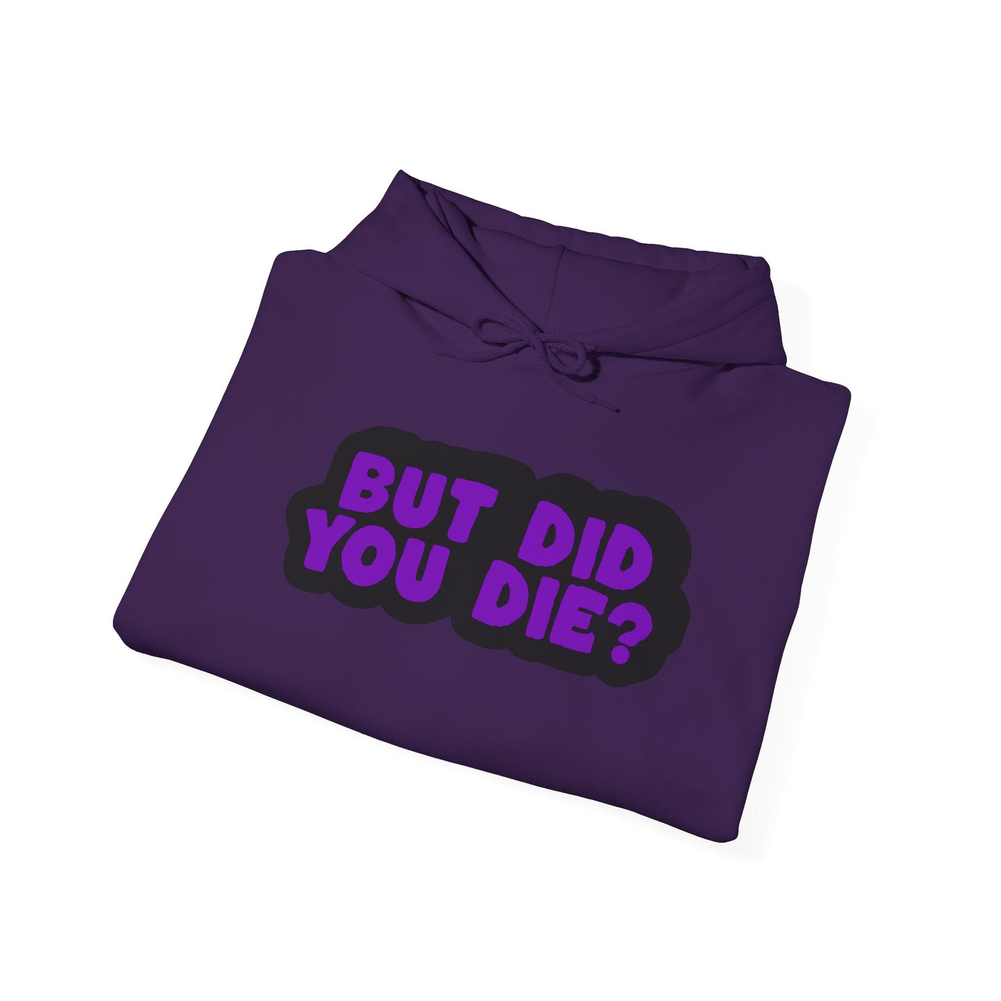 But Did You Die? Heavy Blend™ Hooded Sweatshirt