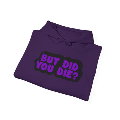 But Did You Die? Heavy Blend™ Hooded Sweatshirt