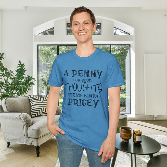 A Penny For Your Thoughts Seems Kinda Pricey Adult T-shirt